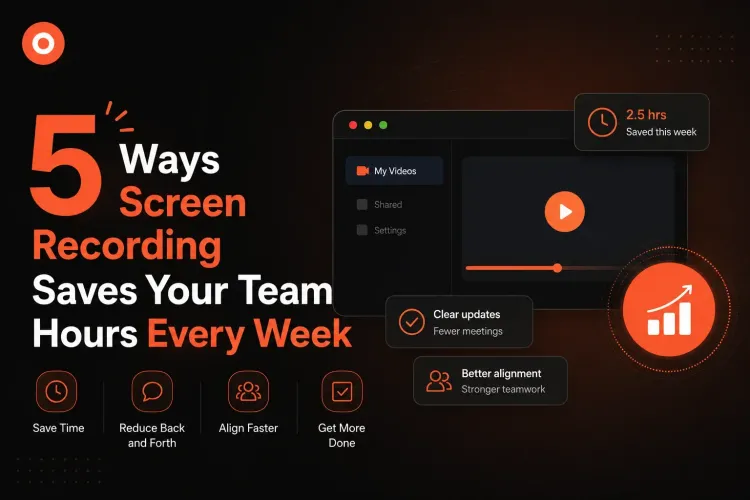 5 Ways Screen Recording Saves Your Team Hours Every Week