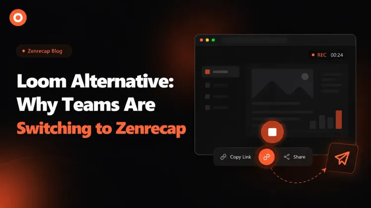 Loom Alternative: Why Teams Are Switching to Zenrecap