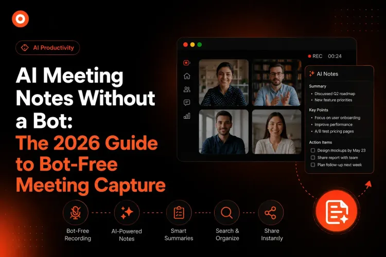 AI Meeting Notes Without a Bot: The 2026 Guide to Bot-Free Meeting Capture